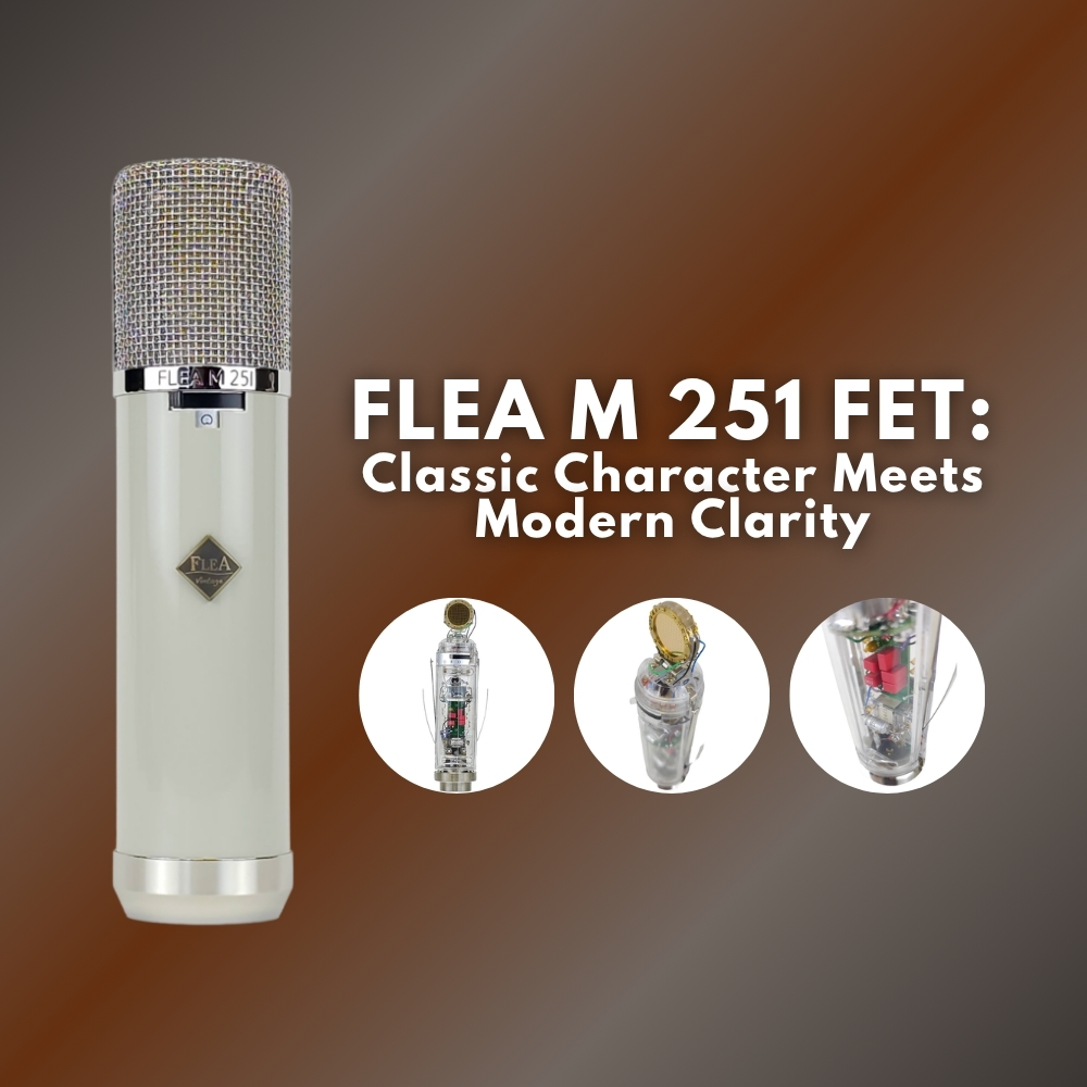 FLEA M 251 FET Classic Character Meets Modern Clarity (Blog)