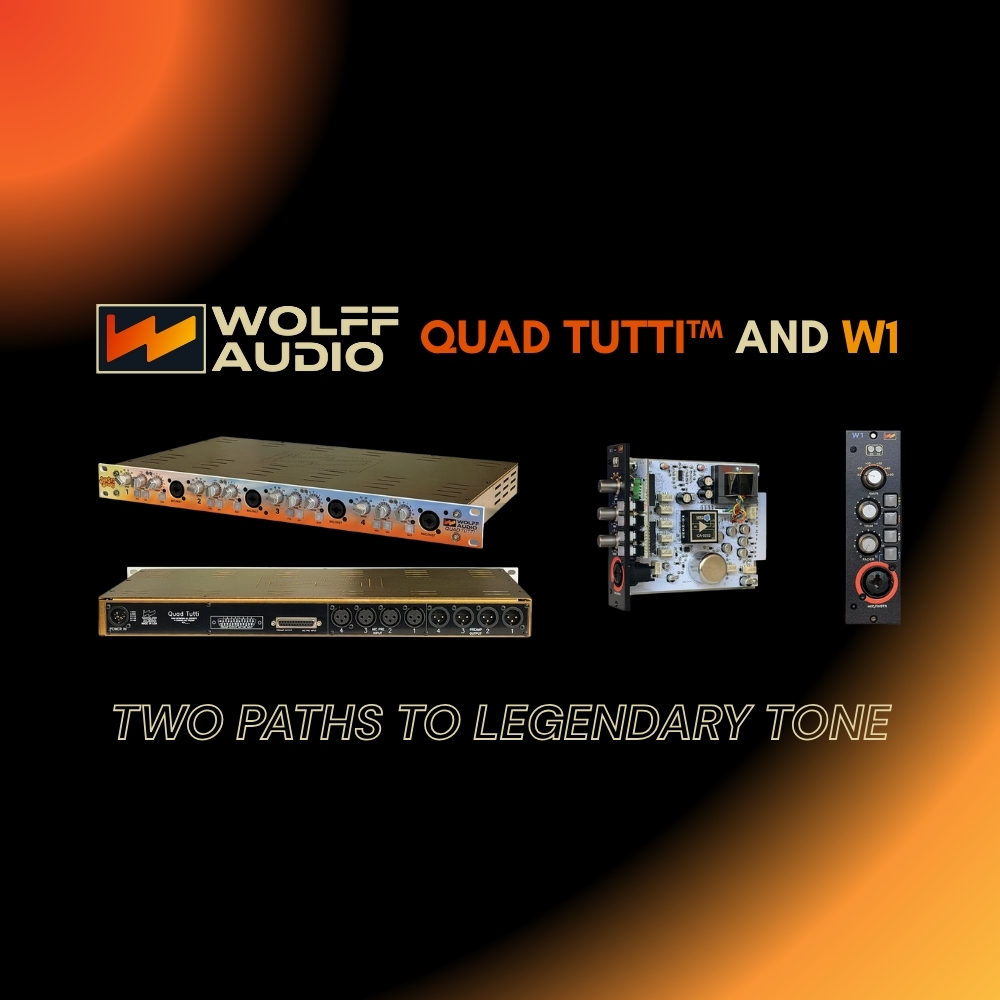 Two Paths to Legendary Tone Wolff Audio Quad Tutti™ and W1 (Blog Article)