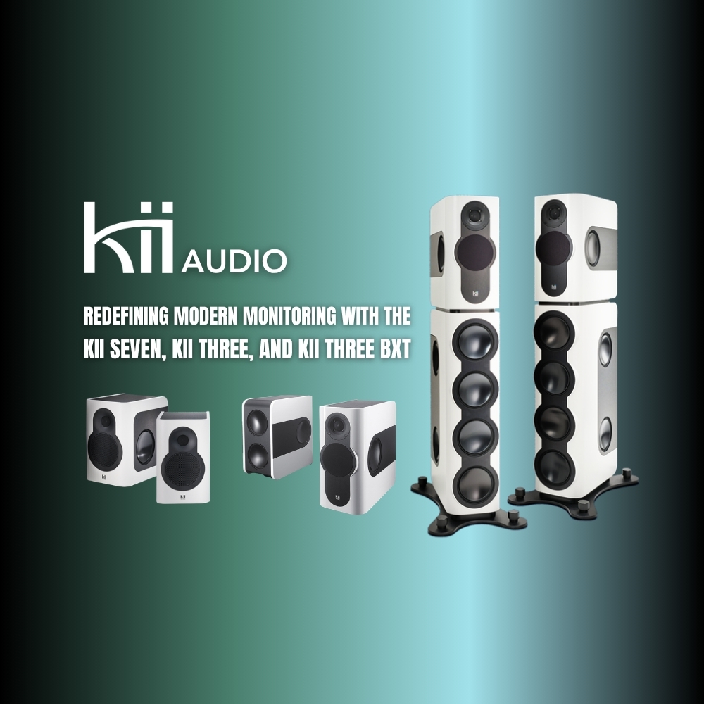 Kii Audio – Redefining Modern Monitoring with the Kii Seven, Kii Three, and Kii Three BXT (Blog Article)