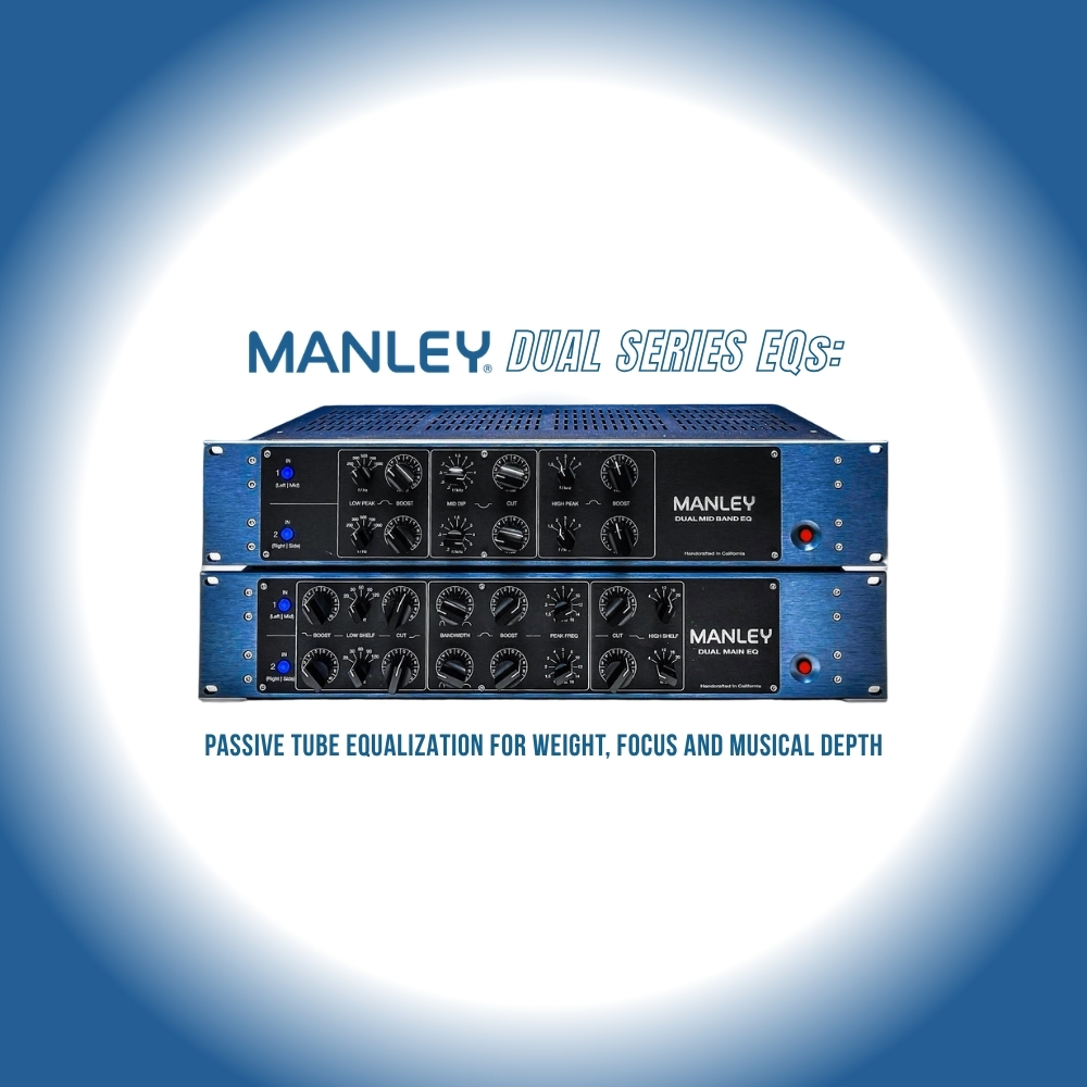 Manley Dual Series EQs Passive Tube Equalization for Weight, Focus and Musical Depth (Blog)