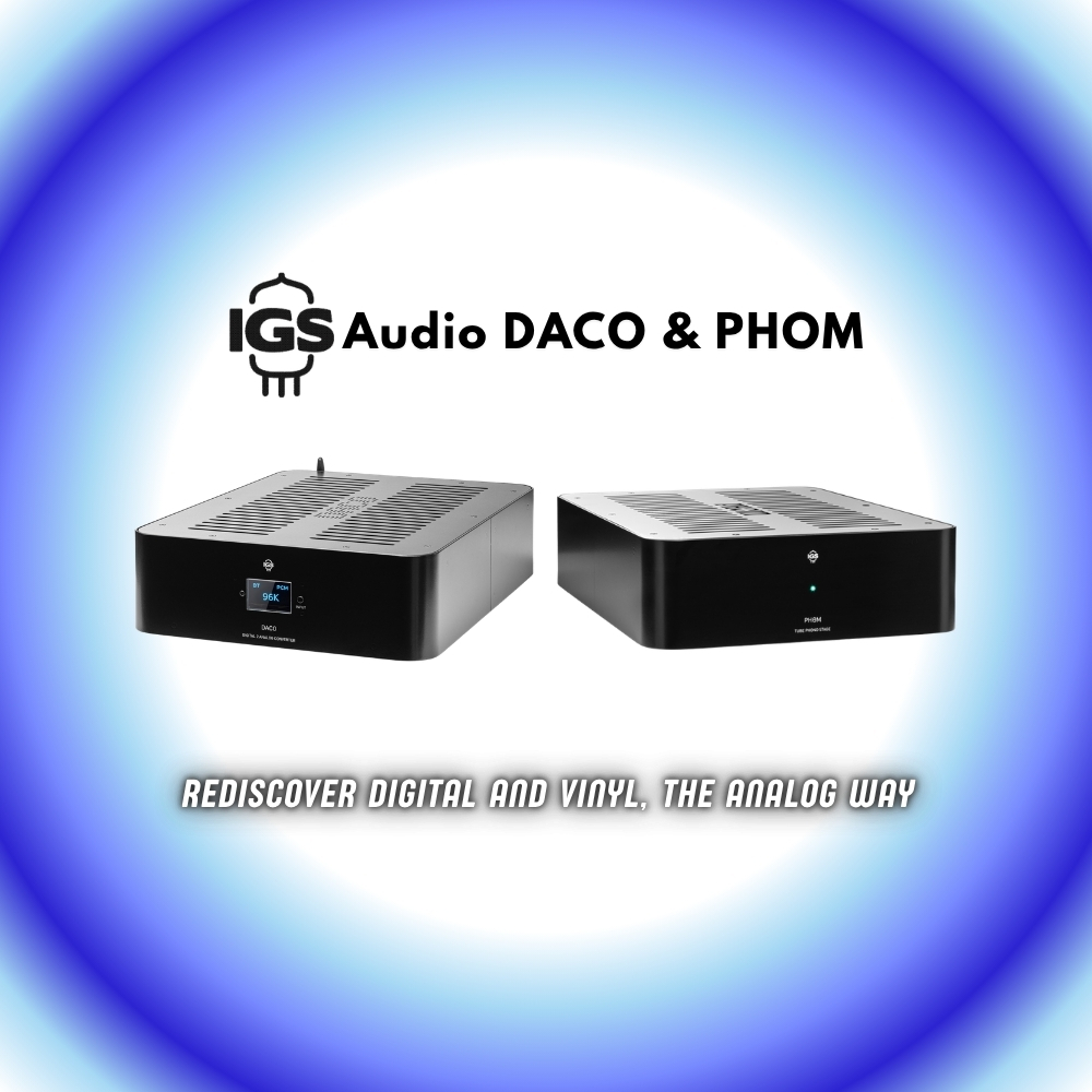 IGS Audio DACO & PHOM – Rediscover Digital and Vinyl, the Analog Way (Blog)